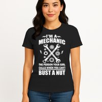 I'm A Mechanic Girl Calls When You Can't Bust A Nut Womens T-Shirt