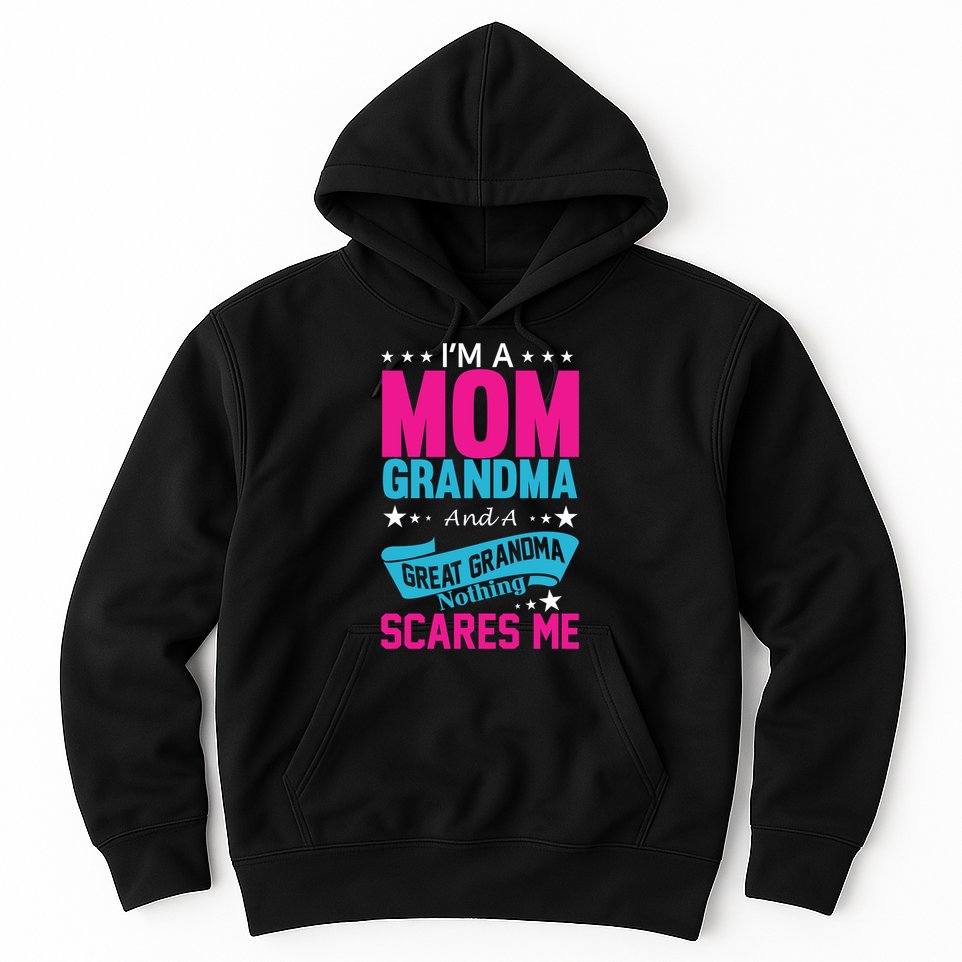 I'm A Mom Grandma And A Great Grandma Funny  Hoodie