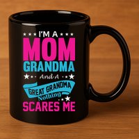 I'm A Mom Grandma And A Great Grandma Funny  11oz C Handle Ceramic Mug