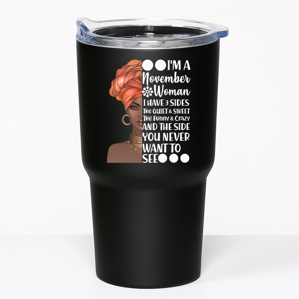 I'm A November Woman I Have 3 Sides Birthday Tumbler