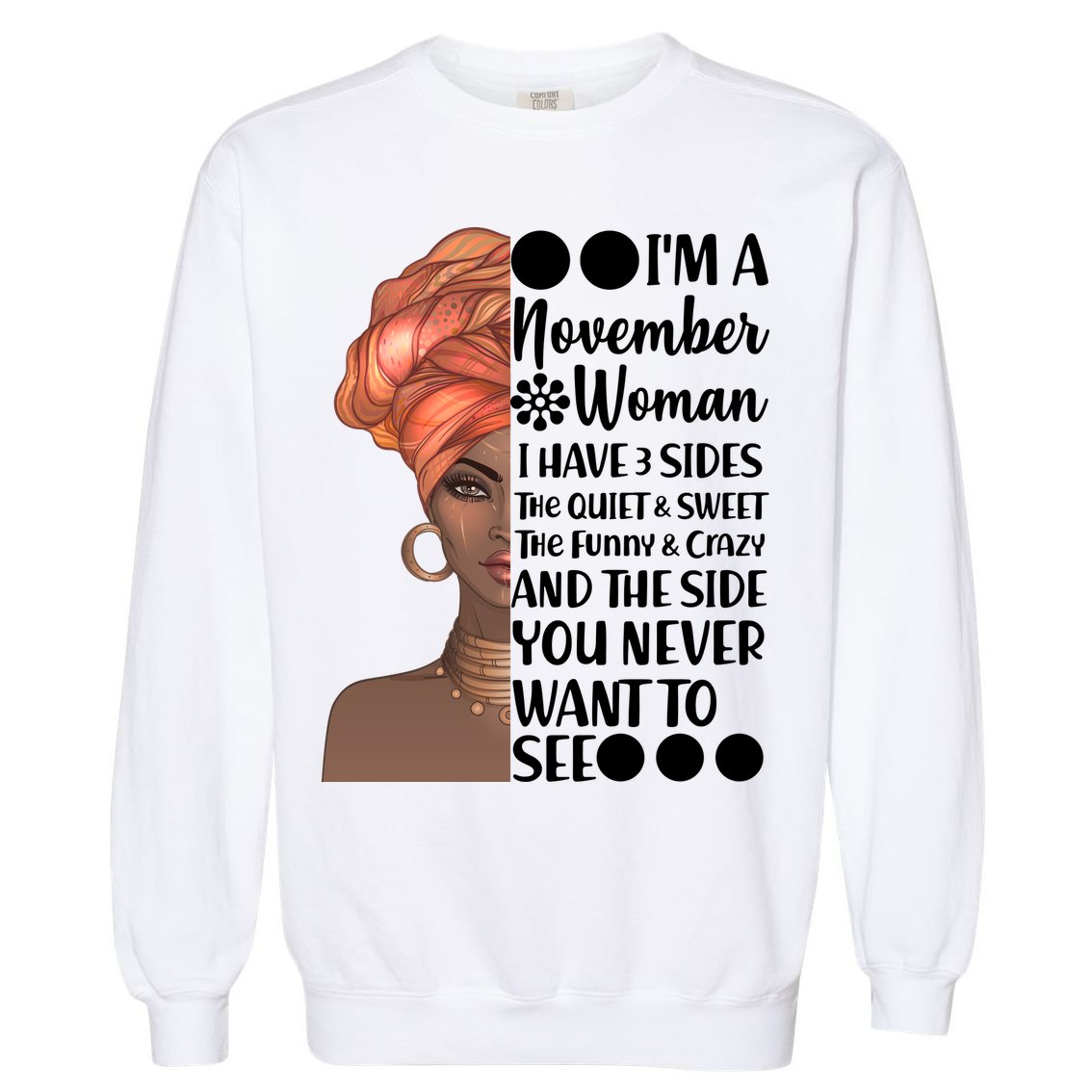 I'm A November Woman I Have 3 Sides Birthday Garment-Dyed Sweatshirt