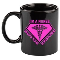 I'm A Nurse What's Your Superpower 11oz C Handle Ceramic Mug