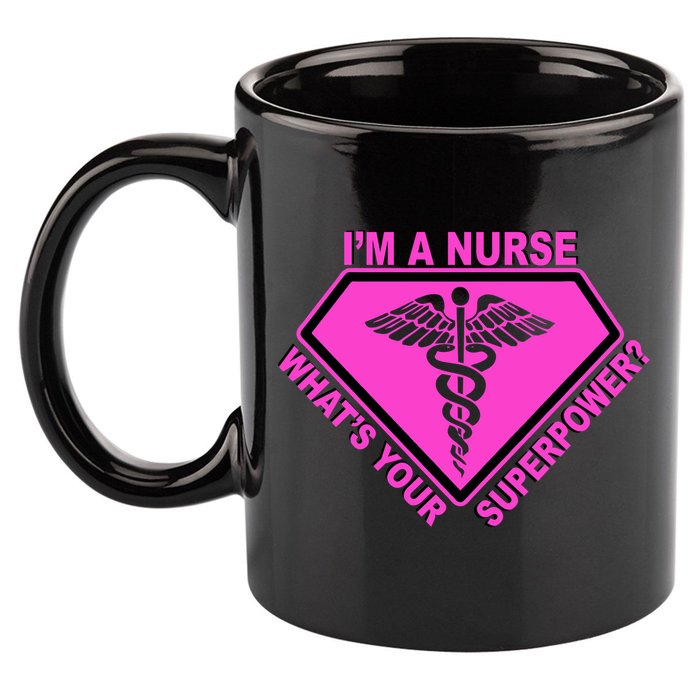 I'm A Nurse What's Your Superpower 11oz C Handle Ceramic Mug