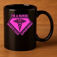 I'm A Nurse What's Your Superpower 11oz C Handle Ceramic Mug