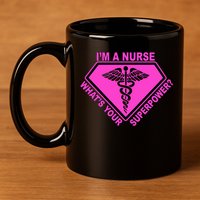 I'm A Nurse What's Your Superpower 11oz C Handle Ceramic Mug