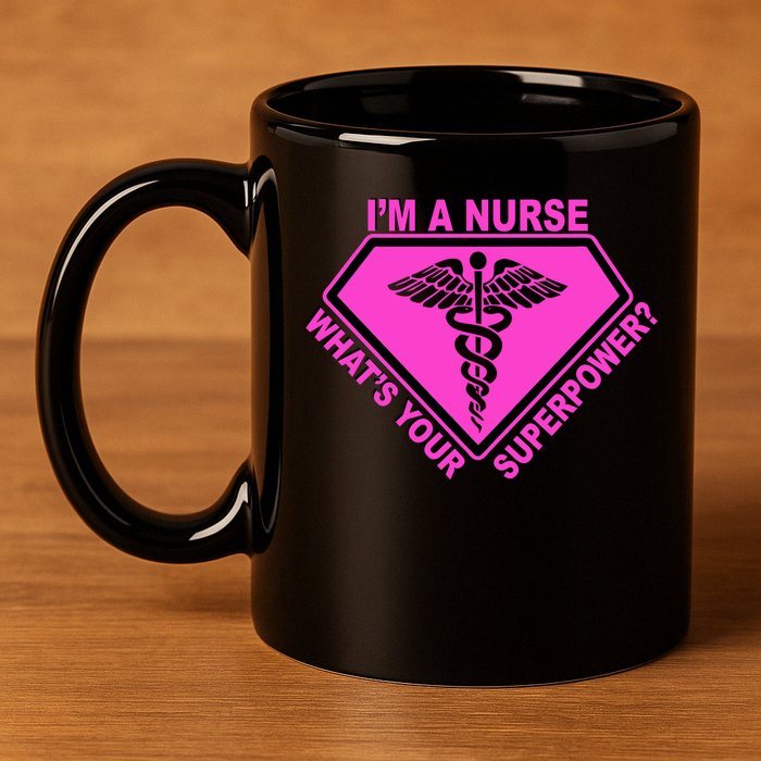 I'm A Nurse What's Your Superpower 11oz C Handle Ceramic Mug