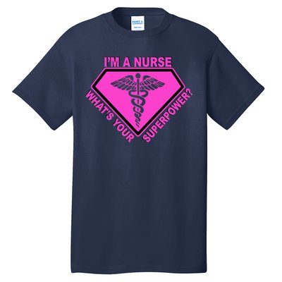 I'm A Nurse What's Your Superpower Tall T-Shirt