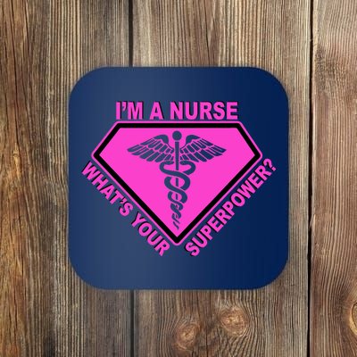 I'm A Nurse What's Your Superpower Coaster