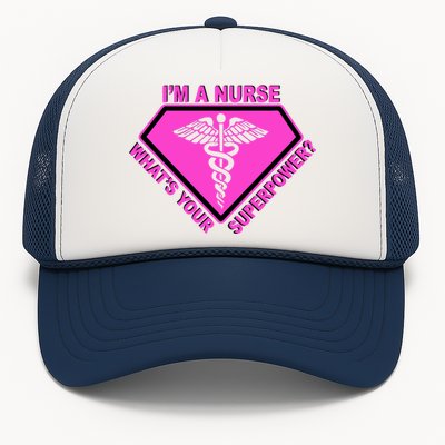 I'm A Nurse What's Your Superpower Trucker Hat