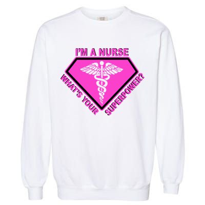 I'm A Nurse What's Your Superpower Garment-Dyed Sweatshirt