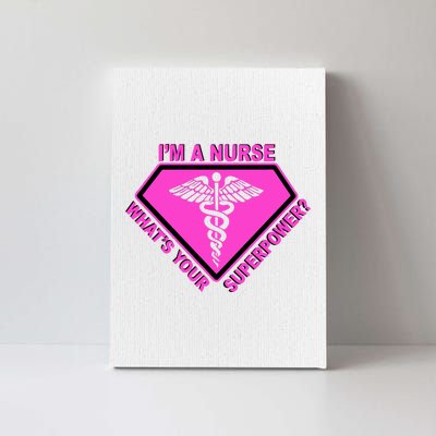 I'm A Nurse What's Your Superpower Canvas