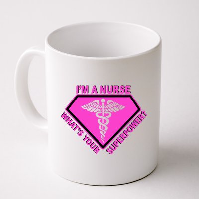 I'm A Nurse What's Your Superpower Coffee Mug