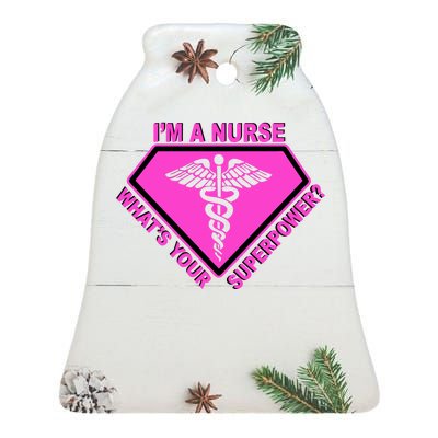 I'm A Nurse What's Your Superpower Ceramic Bell Ornament