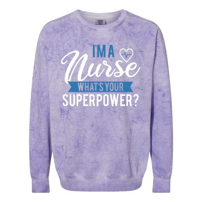 I'm A Nurse What's Your Superpower Funny Colorblast Crewneck Sweatshirt