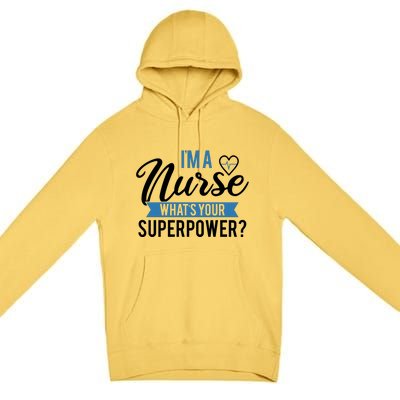 I'm A Nurse What's Your Superpower Funny Premium Pullover Hoodie