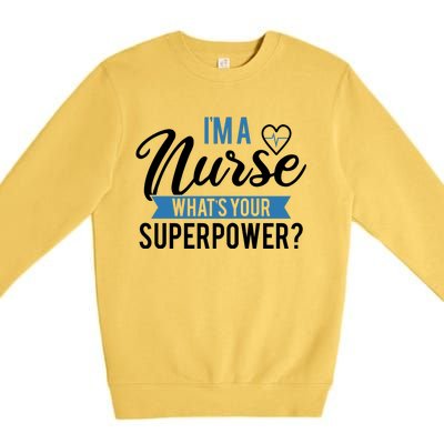 I'm A Nurse What's Your Superpower Funny Premium Crewneck Sweatshirt