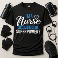 I'm A Nurse What's Your Superpower Funny Cooling Performance Crew T-Shirt