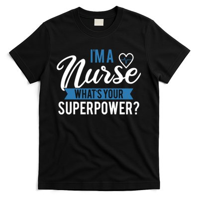 I'm A Nurse What's Your Superpower Funny T-Shirt