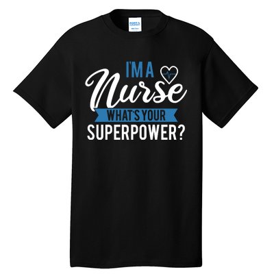 I'm A Nurse What's Your Superpower Funny Tall T-Shirt