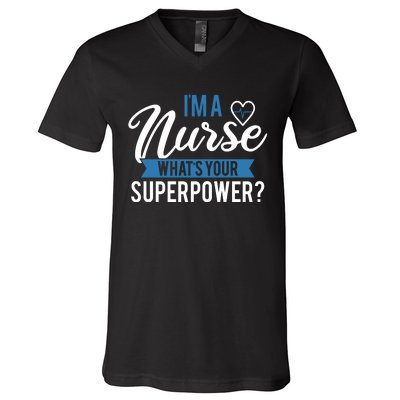 I'm A Nurse What's Your Superpower Funny V-Neck T-Shirt