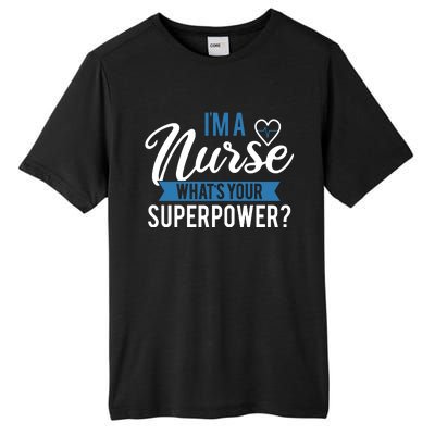 I'm A Nurse What's Your Superpower Funny Tall Fusion ChromaSoft Performance T-Shirt