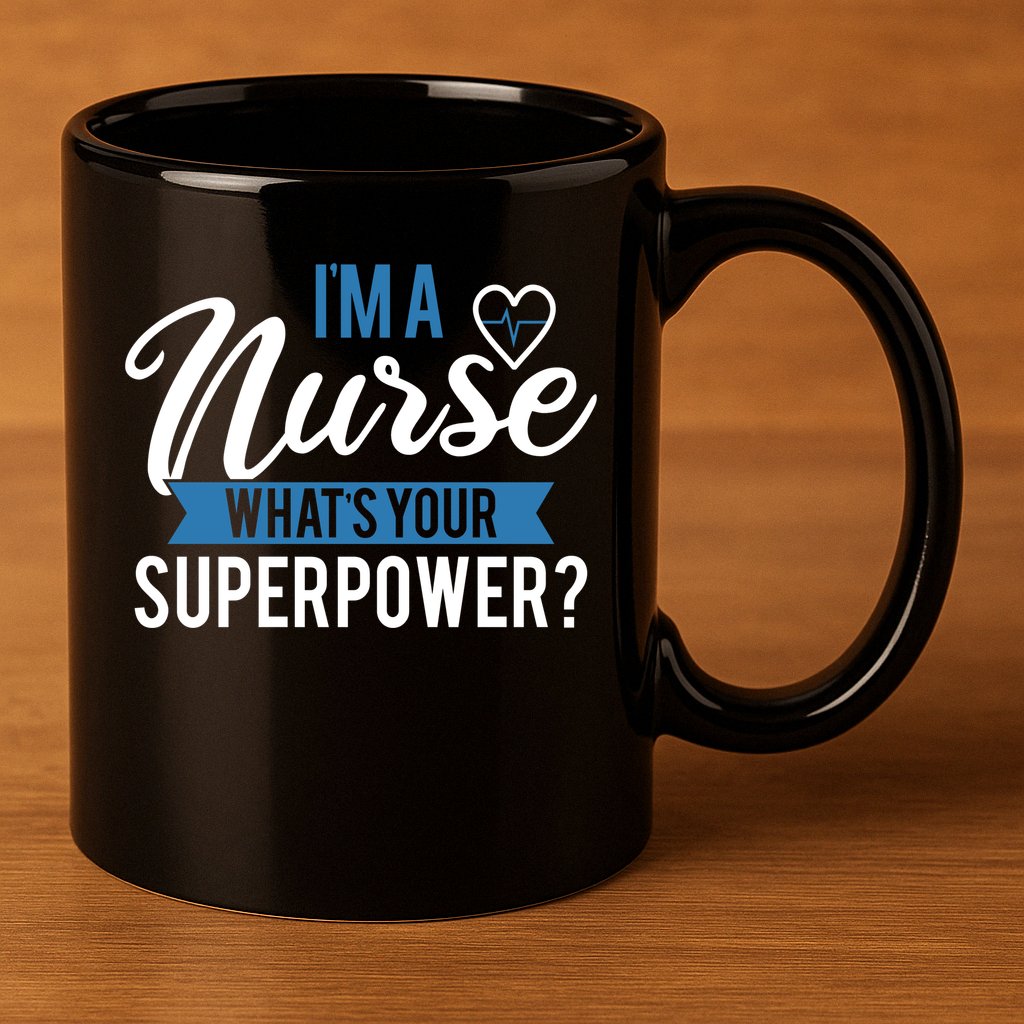 I'm A Nurse What's Your Superpower Funny 11oz C Handle Ceramic Mug