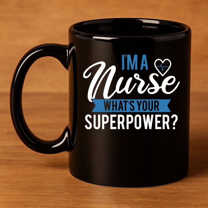 I'm A Nurse What's Your Superpower Funny 11oz C Handle Ceramic Mug