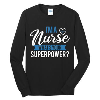 I'm A Nurse What's Your Superpower Funny Tall Long Sleeve T-Shirt