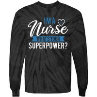 I'm A Nurse What's Your Superpower Funny Tie-Dye Long Sleeve Shirt