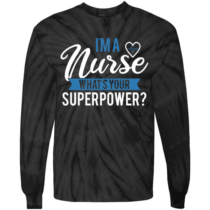 I'm A Nurse What's Your Superpower Funny Tie-Dye Long Sleeve Shirt