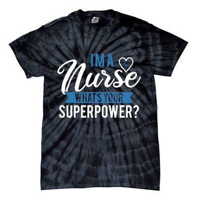 I'm A Nurse What's Your Superpower Funny Tie-Dye T-Shirt