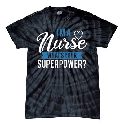 I'm A Nurse What's Your Superpower Funny Tie-Dye T-Shirt