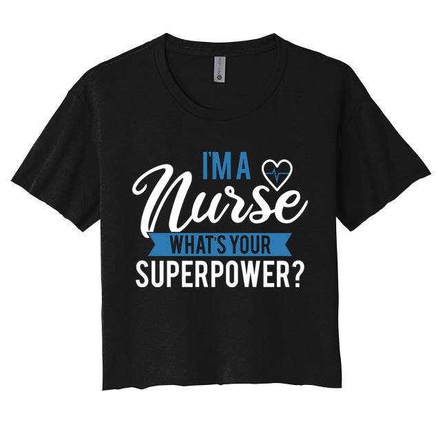 I'm A Nurse What's Your Superpower Funny Women's Crop Top Tee