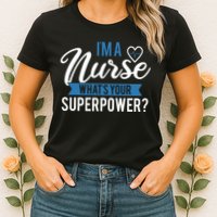 I'm A Nurse What's Your Superpower Funny Womens T-Shirt