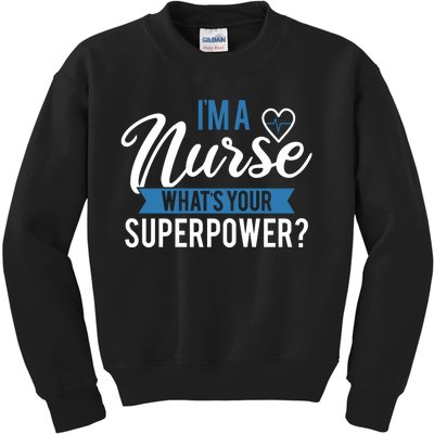 I'm A Nurse What's Your Superpower Funny Kids Sweatshirt