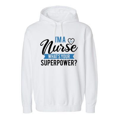 I'm A Nurse What's Your Superpower Funny Garment-Dyed Fleece Hoodie