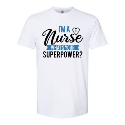 I'm A Nurse What's Your Superpower Funny Softstyle CVC T-Shirt