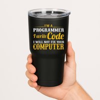 I'm A Programmer I Write Code Tumbler