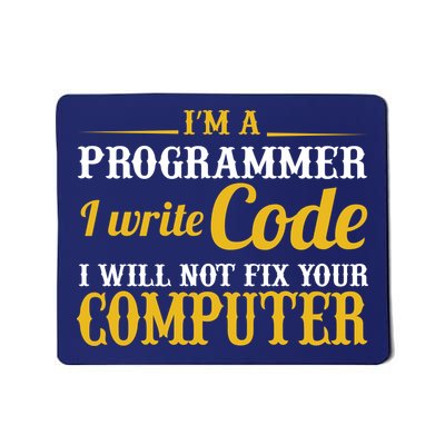 I'm A Programmer I Write Code Mousepad