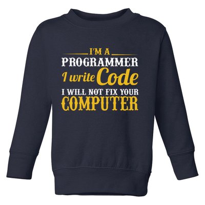 I'm A Programmer I Write Code Toddler Sweatshirt