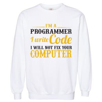 I'm A Programmer I Write Code Garment-Dyed Sweatshirt