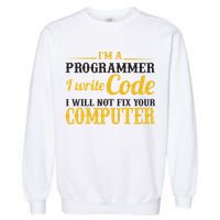 I'm A Programmer I Write Code Garment-Dyed Sweatshirt