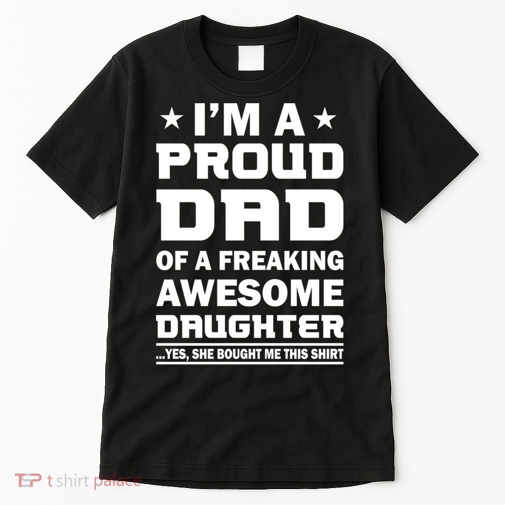 I'm A Proud Dad Of A Freaking Awesome Daughter Tall T-Shirt