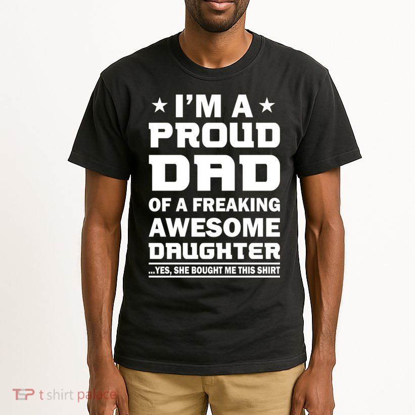 I'm A Proud Dad Of A Freaking Awesome Daughter Tall T-Shirt