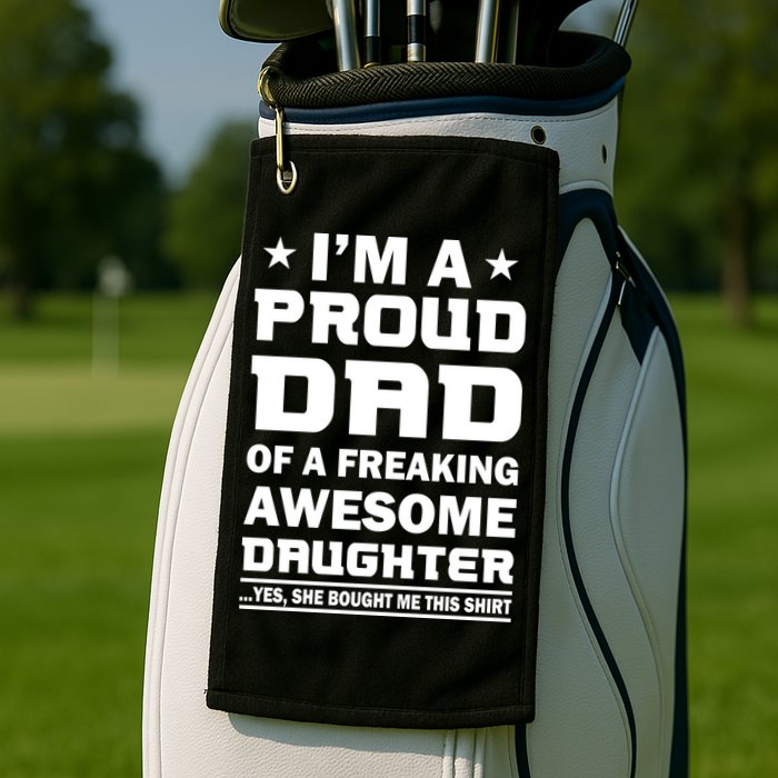 I'm A Proud Dad Of A Freaking Awesome Daughter Golf Towel
