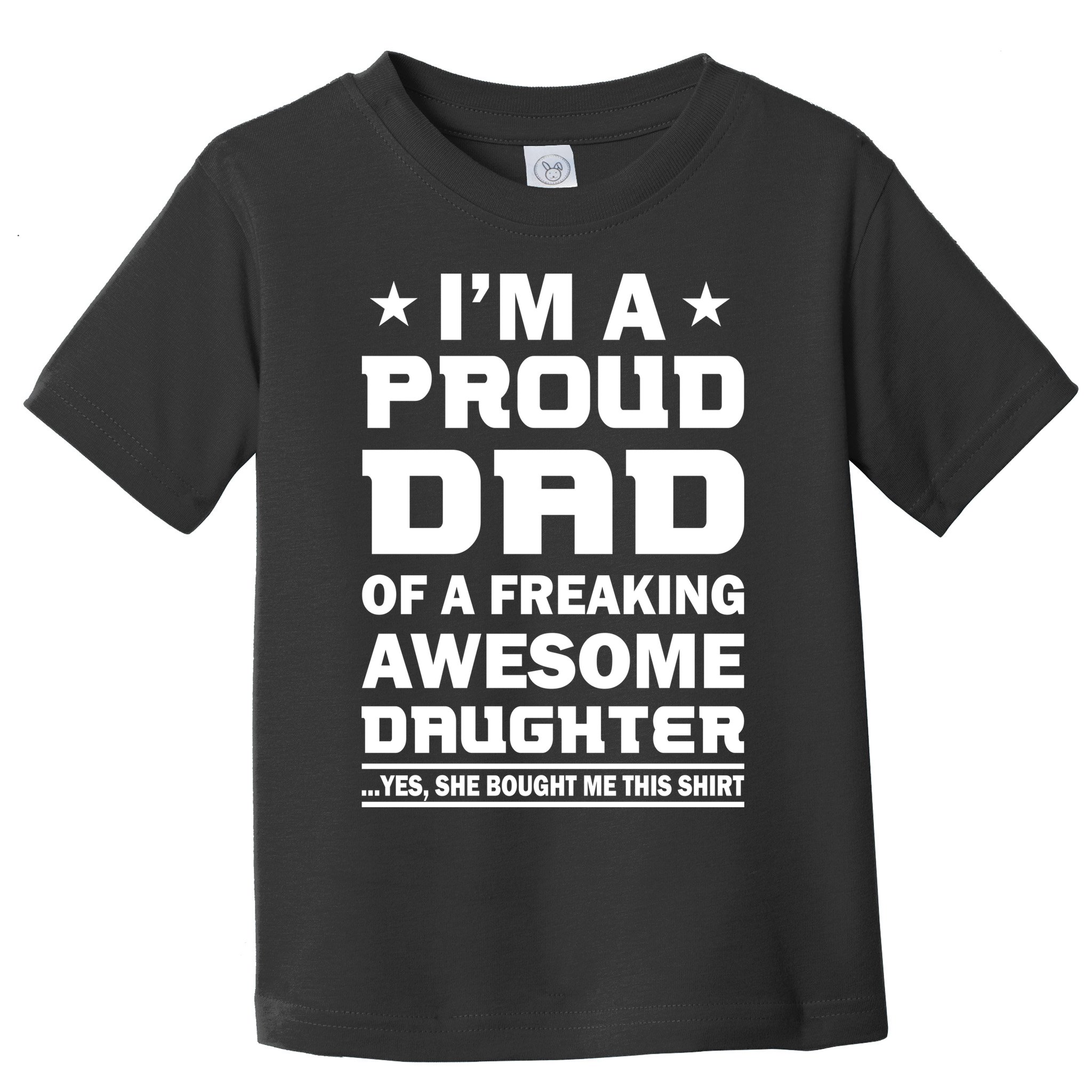 I'm A Proud Dad Of A Freaking Awesome Daughter Toddler T-Shirt