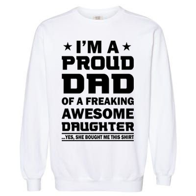 I'm A Proud Dad Of A Freaking Awesome Daughter Garment-Dyed Sweatshirt