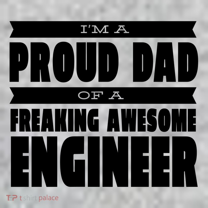 I'm A Proud Dad Of A Freaking Awesome Engineer T-Shirt