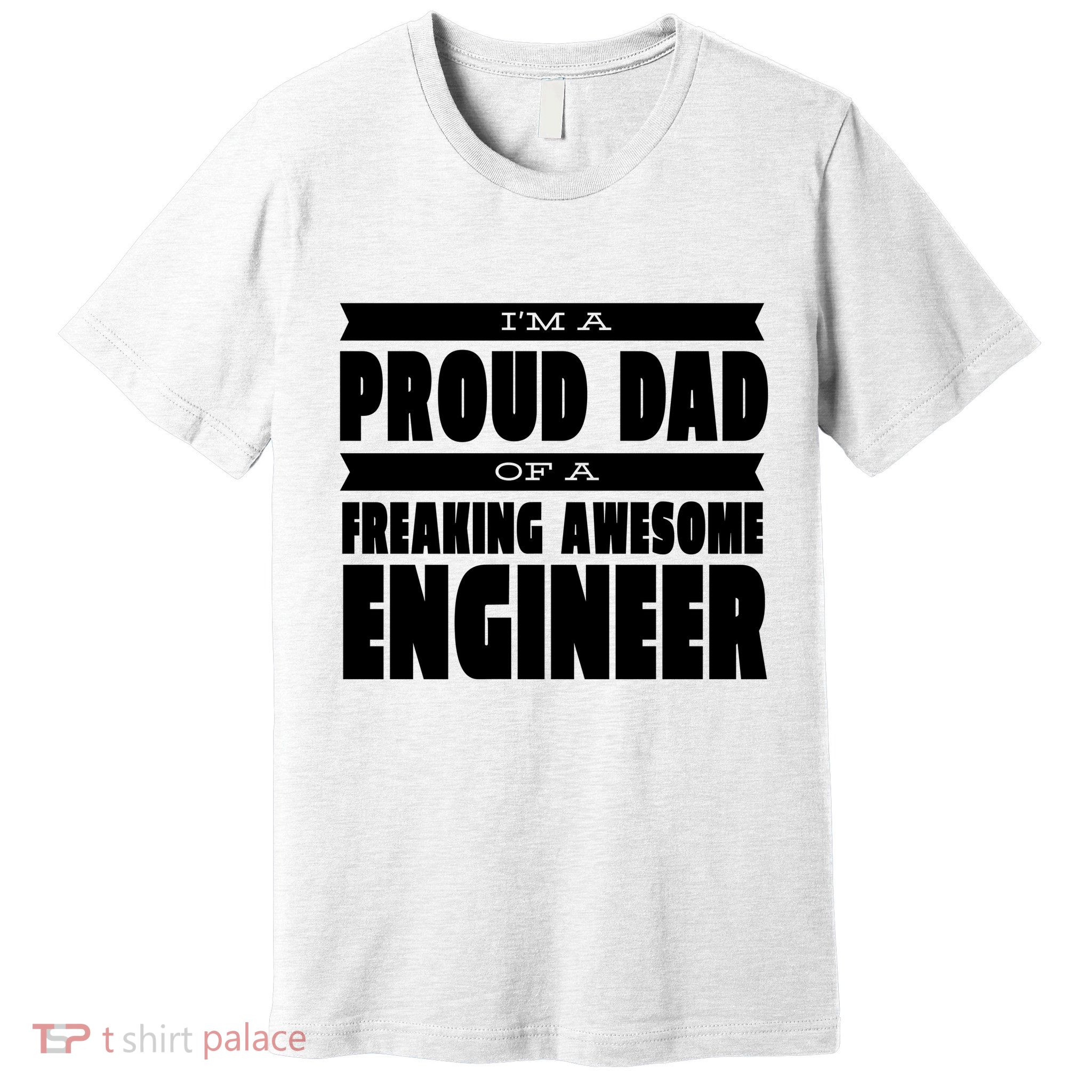I'm A Proud Dad Of A Freaking Awesome Engineer Premium T-Shirt