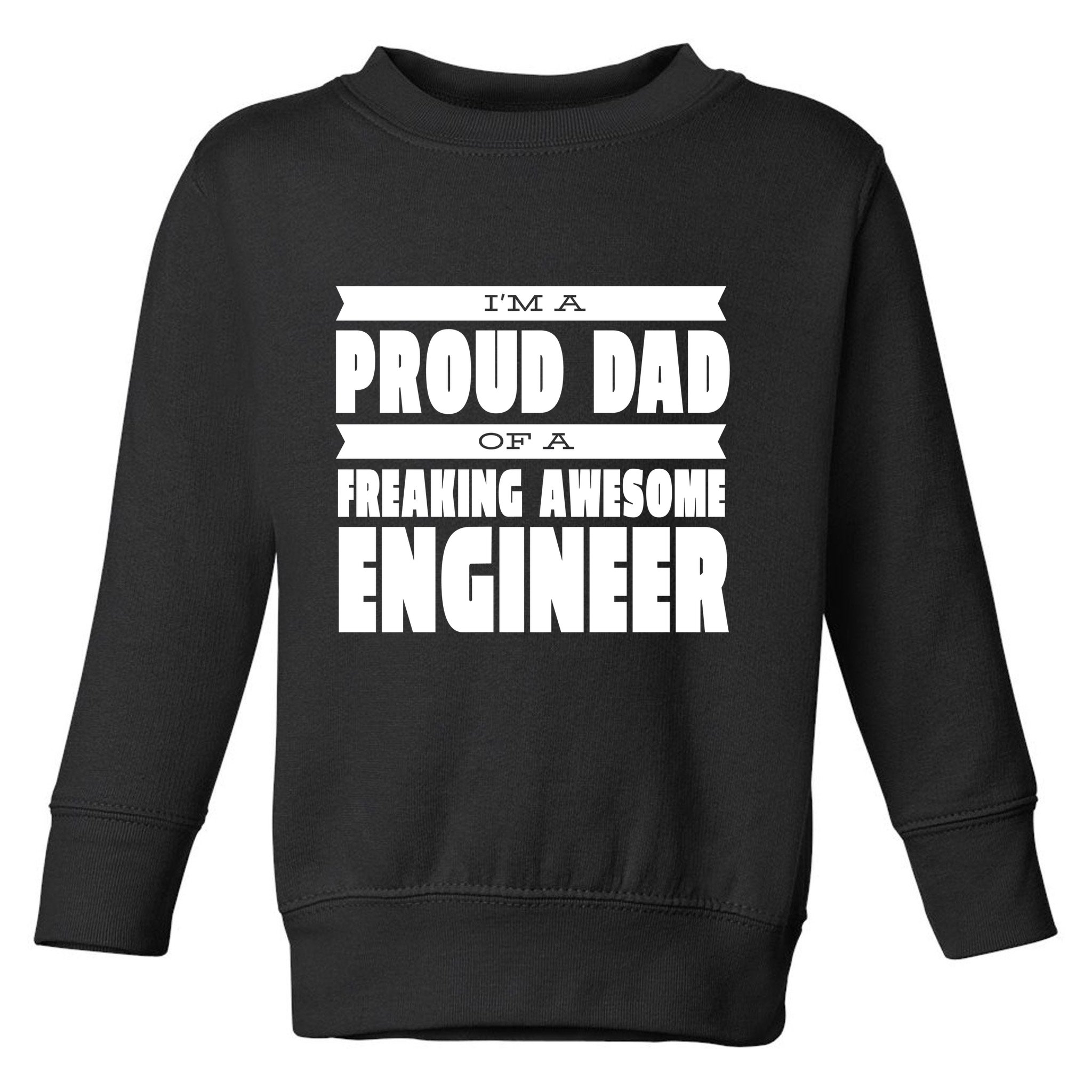 I'm A Proud Dad Of A Freaking Awesome Engineer Toddler Sweatshirt
